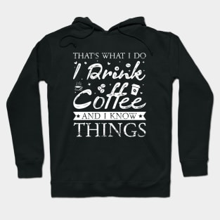 Thats What I Do I drink Coffee and I know things Hoodie